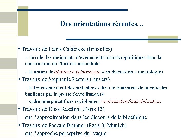 Des orientations récentes… • Travaux de Laura Calabrese (Bruxelles) – le rôle les désignants