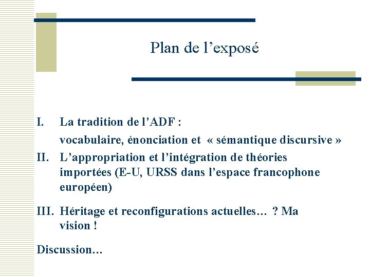 Plan de l’exposé I. La tradition de l’ADF : vocabulaire, énonciation et « sémantique