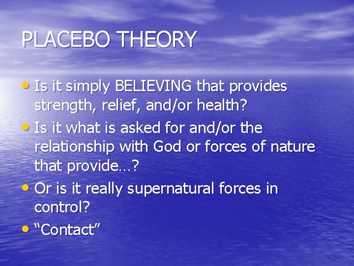 PLACEBO THEORY • Is it simply BELIEVING that provides strength, relief, and/or health? •