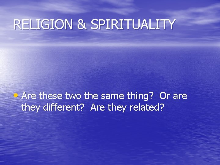 RELIGION & SPIRITUALITY • Are these two the same thing? Or are they different?