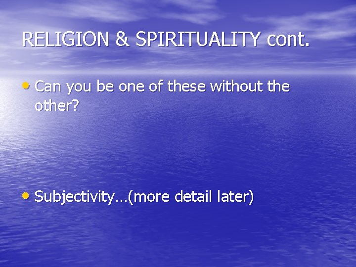 RELIGION & SPIRITUALITY cont. • Can you be one of these without the other?