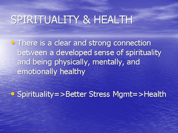 SPIRITUALITY & HEALTH • There is a clear and strong connection between a developed