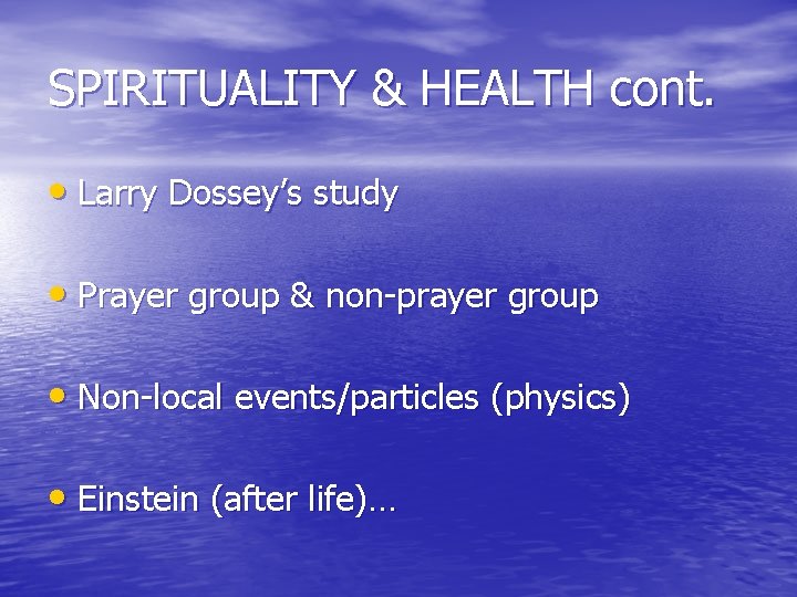 SPIRITUALITY & HEALTH cont. • Larry Dossey’s study • Prayer group & non-prayer group