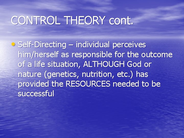CONTROL THEORY cont. • Self-Directing – individual perceives him/herself as responsible for the outcome