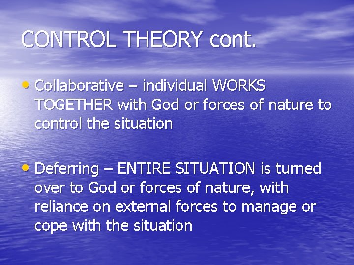CONTROL THEORY cont. • Collaborative – individual WORKS TOGETHER with God or forces of