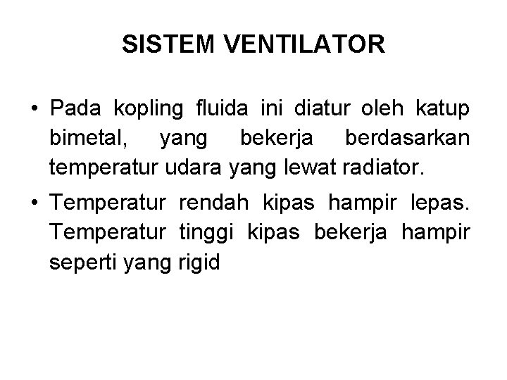 SISTEM VENTILATOR • Pada kopling fluida ini diatur oleh katup bimetal, yang bekerja berdasarkan