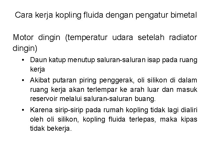 Cara kerja kopling fluida dengan pengatur bimetal Motor dingin (temperatur udara setelah radiator dingin)