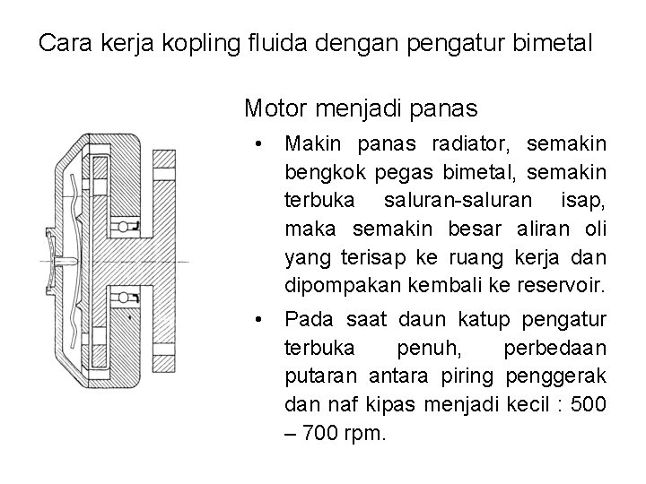 Cara kerja kopling fluida dengan pengatur bimetal Motor menjadi panas • Makin panas radiator,