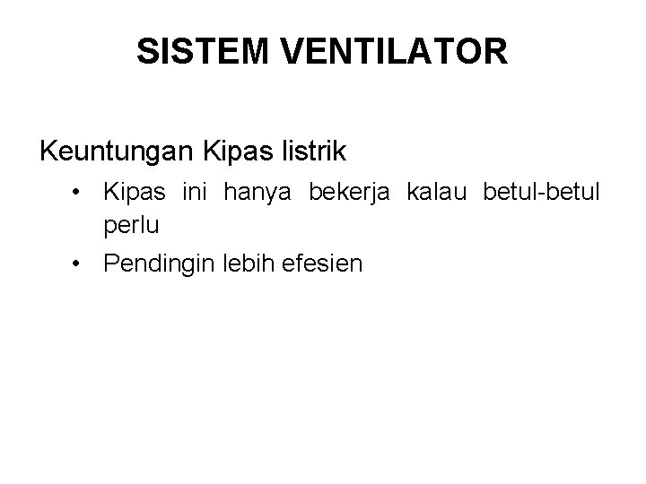 SISTEM VENTILATOR Keuntungan Kipas listrik • Kipas ini hanya bekerja kalau betul-betul perlu •