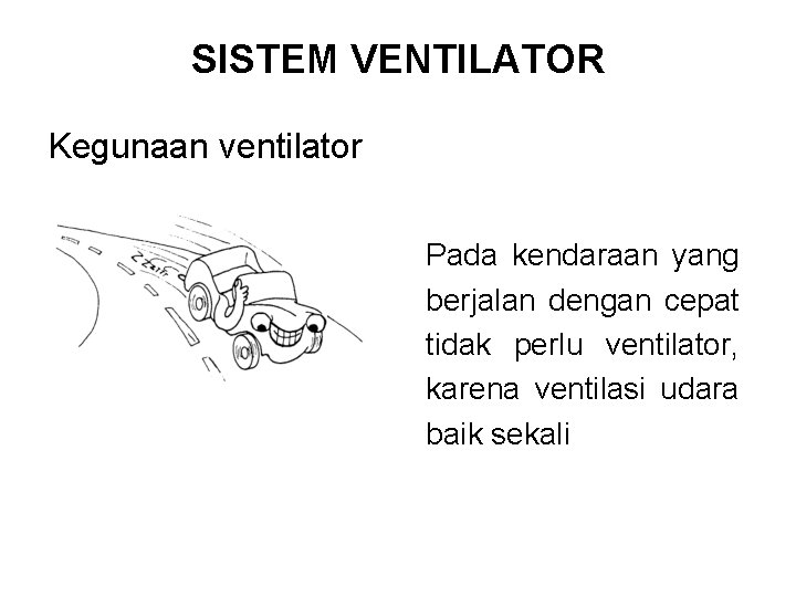 SISTEM VENTILATOR Kegunaan ventilator Pada kendaraan yang berjalan dengan cepat tidak perlu ventilator, karena