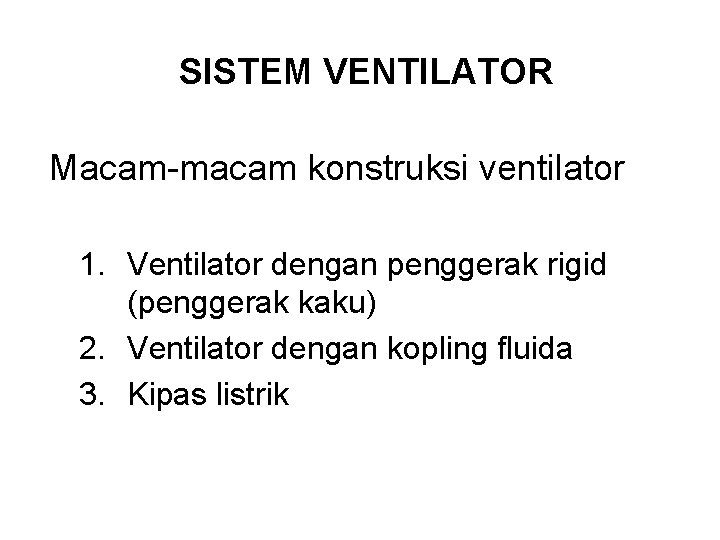 SISTEM VENTILATOR Macam-macam konstruksi ventilator 1. Ventilator dengan penggerak rigid (penggerak kaku) 2. Ventilator