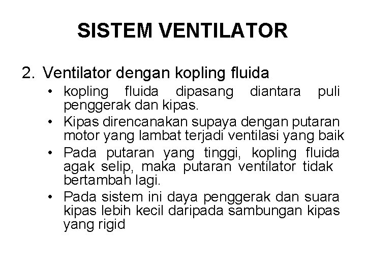 SISTEM VENTILATOR 2. Ventilator dengan kopling fluida • kopling fluida dipasang diantara puli penggerak