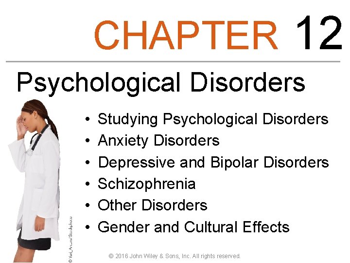 CHAPTER 12 Psychological Disorders • • • Studying Psychological Disorders Anxiety Disorders Depressive and