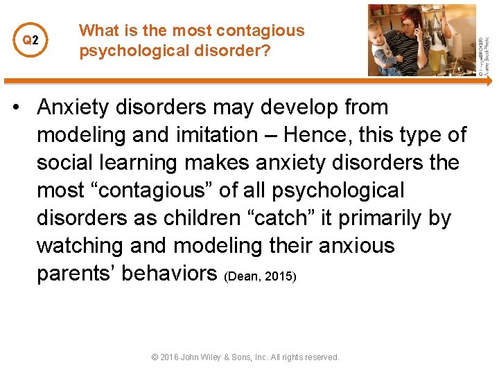 Q 2 What is the most contagious psychological disorder? • Anxiety disorders may develop