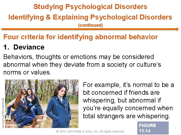 Studying Psychological Disorders Identifying & Explaining Psychological Disorders (continued) Four criteria for identifying abnormal