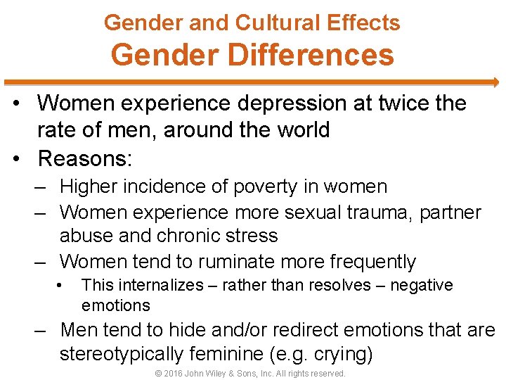 Gender and Cultural Effects Gender Differences • Women experience depression at twice the rate