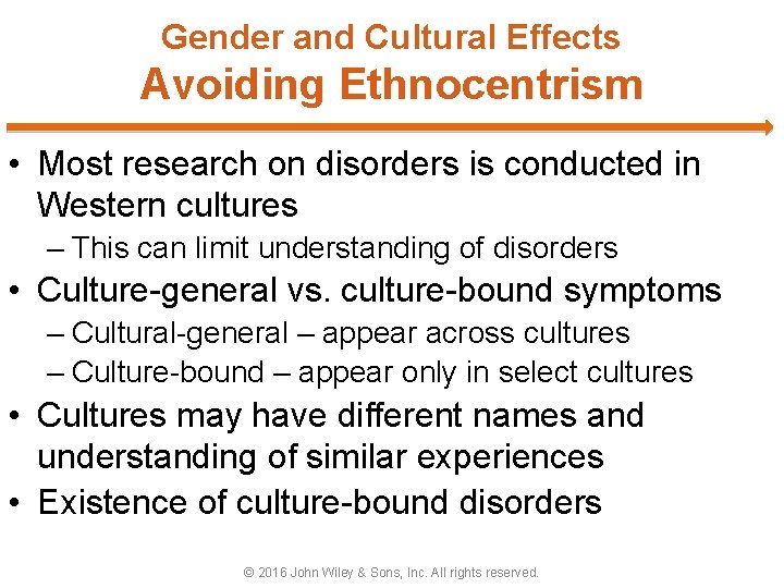 Gender and Cultural Effects Avoiding Ethnocentrism • Most research on disorders is conducted in