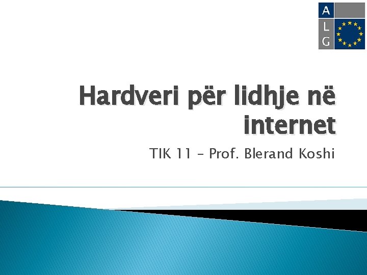 Hardveri për lidhje në internet TIK 11 – Prof. Blerand Koshi 