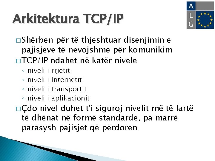 Arkitektura TCP/IP � Shërben për të thjeshtuar disenjimin e pajisjeve të nevojshme për komunikim