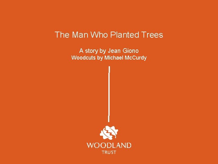 The Man Who Planted Trees A story by Jean Giono Woodcuts by Michael Mc.