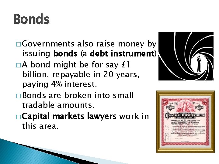 Bonds � Governments also raise money by issuing bonds (a debt instrument). � A