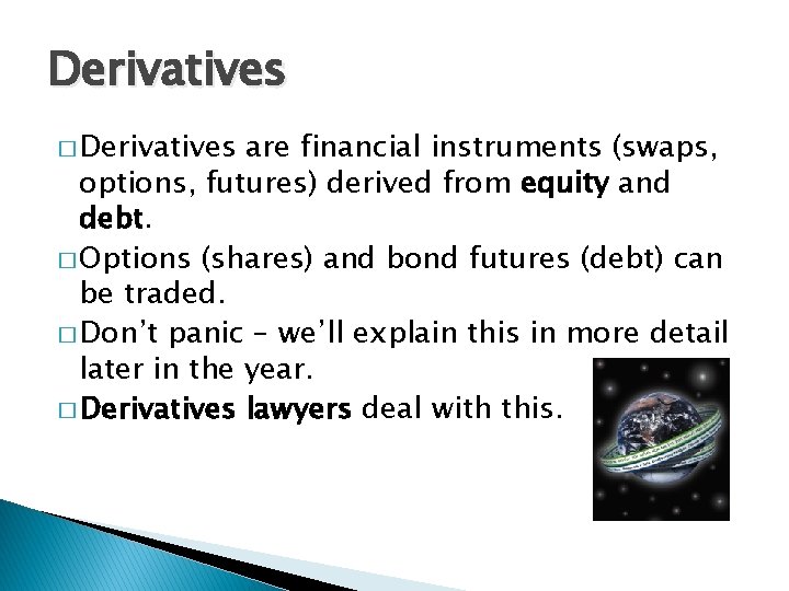 Derivatives � Derivatives are financial instruments (swaps, options, futures) derived from equity and debt.