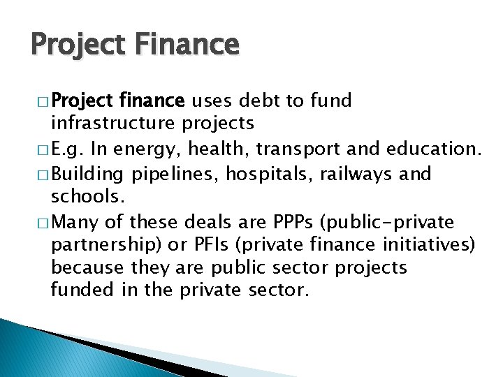 Project Finance � Project finance uses debt to fund infrastructure projects � E. g.