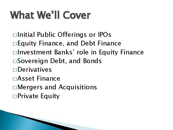 What We’ll Cover � Initial Public Offerings or IPOs � Equity Finance, and Debt