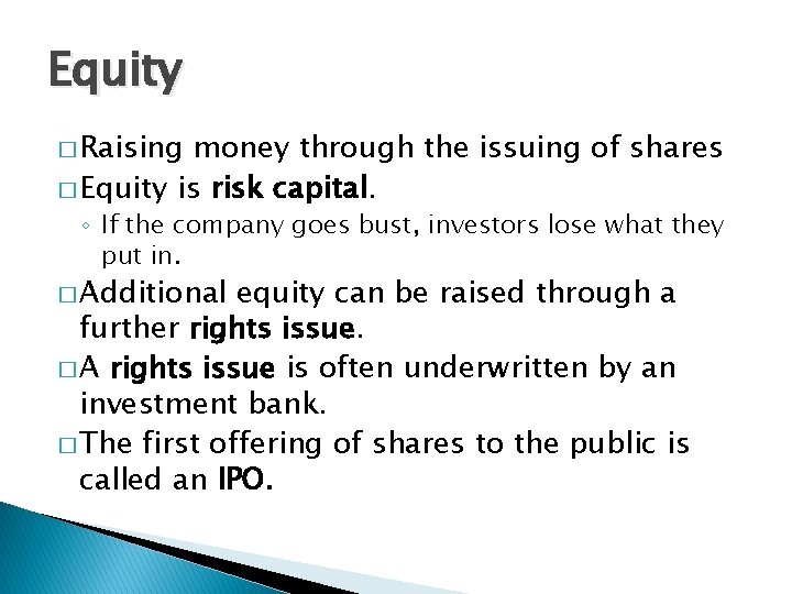 Equity � Raising money through the issuing of shares � Equity is risk capital.