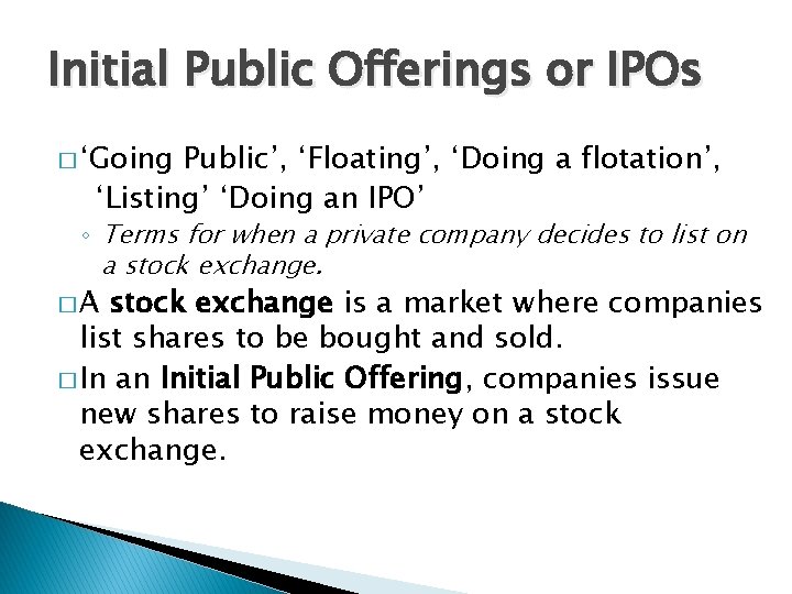 Initial Public Offerings or IPOs � ‘Going Public’, ‘Floating’, ‘Doing a flotation’, ‘Listing’ ‘Doing
