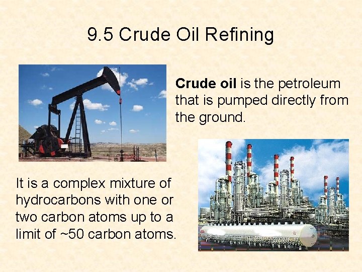 9. 5 Crude Oil Refining Crude oil is the petroleum that is pumped directly 9. 5 Crude Oil Refining Crude oil is the petroleum that is pumped directly