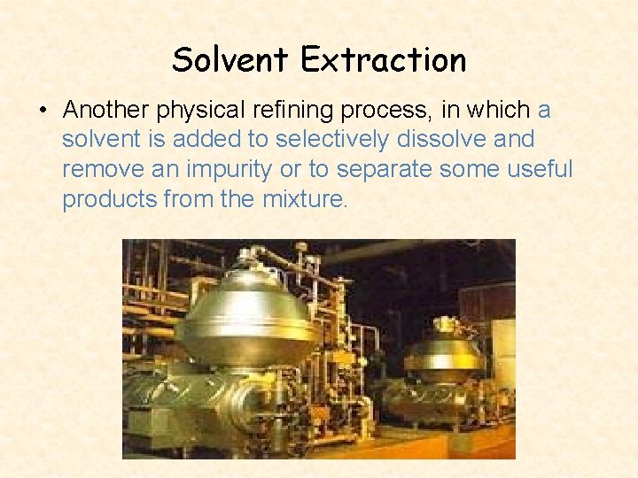 Solvent Extraction • Another physical refining process, in which a solvent is added to Solvent Extraction • Another physical refining process, in which a solvent is added to