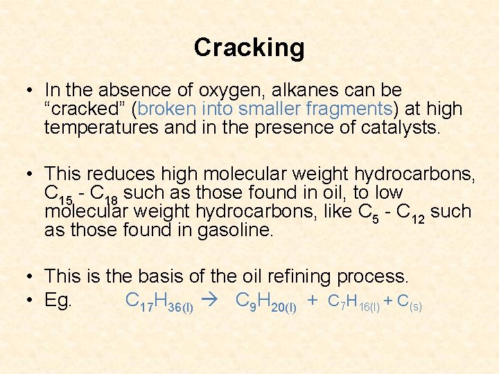Cracking • In the absence of oxygen, alkanes can be “cracked” (broken into smaller Cracking • In the absence of oxygen, alkanes can be “cracked” (broken into smaller