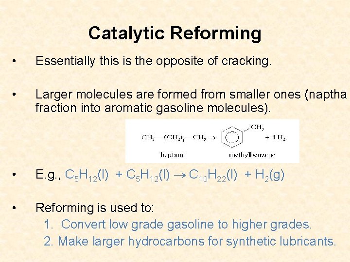 Catalytic Reforming • Essentially this is the opposite of cracking. • Larger molecules are Catalytic Reforming • Essentially this is the opposite of cracking. • Larger molecules are