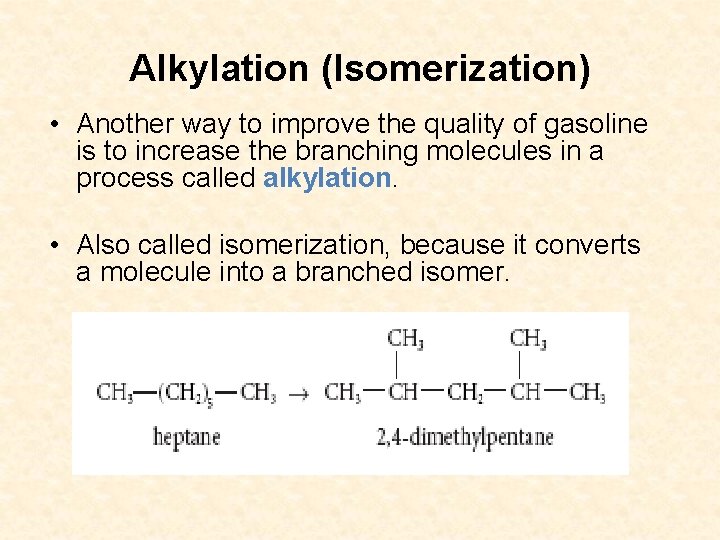 Alkylation (Isomerization) • Another way to improve the quality of gasoline is to increase Alkylation (Isomerization) • Another way to improve the quality of gasoline is to increase