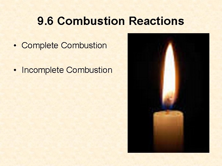 9. 6 Combustion Reactions • Complete Combustion • Incomplete Combustion 9. 6 Combustion Reactions • Complete Combustion • Incomplete Combustion