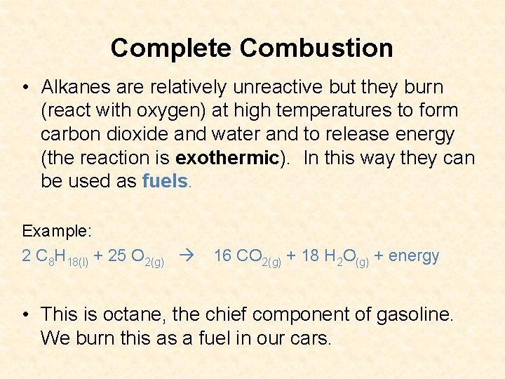 Complete Combustion • Alkanes are relatively unreactive but they burn (react with oxygen) at Complete Combustion • Alkanes are relatively unreactive but they burn (react with oxygen) at
