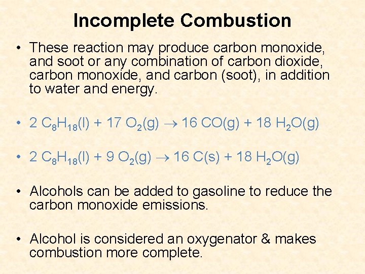 Incomplete Combustion • These reaction may produce carbon monoxide, and soot or any combination Incomplete Combustion • These reaction may produce carbon monoxide, and soot or any combination