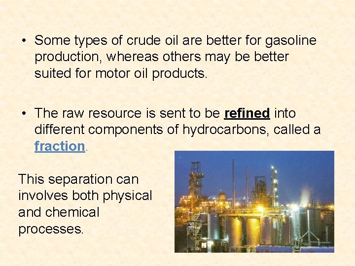 • Some types of crude oil are better for gasoline production, whereas others • Some types of crude oil are better for gasoline production, whereas others