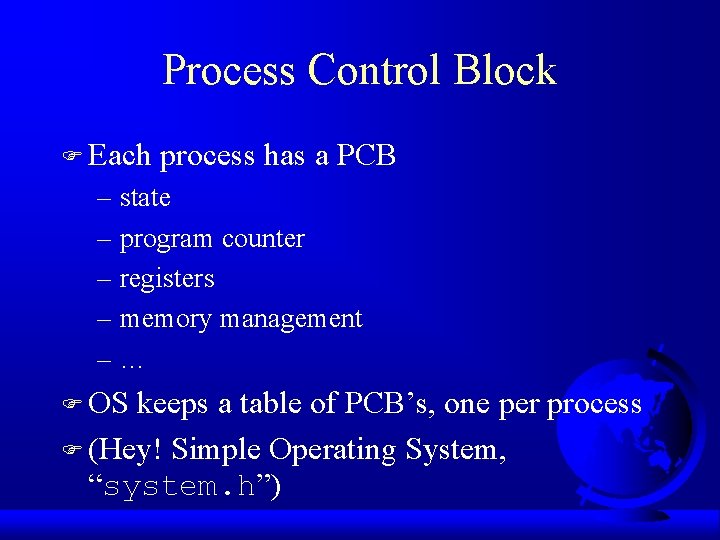 Process Control Block F Each process has a PCB – state – program counter