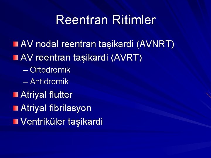 Reentran Ritimler AV nodal reentran taşikardi (AVNRT) AV reentran taşikardi (AVRT) – Ortodromik – Reentran Ritimler AV nodal reentran taşikardi (AVNRT) AV reentran taşikardi (AVRT) – Ortodromik –