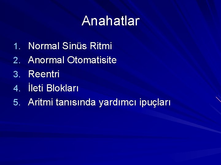 Anahatlar 1. Normal Sinüs Ritmi 2. Anormal Otomatisite 3. Reentri 4. İleti Blokları 5. Anahatlar 1. Normal Sinüs Ritmi 2. Anormal Otomatisite 3. Reentri 4. İleti Blokları 5.