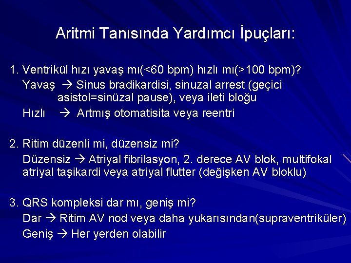 Aritmi Tanısında Yardımcı İpuçları: 1. Ventrikül hızı yavaş mı(<60 bpm) hızlı mı(>100 bpm)? Yavaş Aritmi Tanısında Yardımcı İpuçları: 1. Ventrikül hızı yavaş mı(<60 bpm) hızlı mı(>100 bpm)? Yavaş