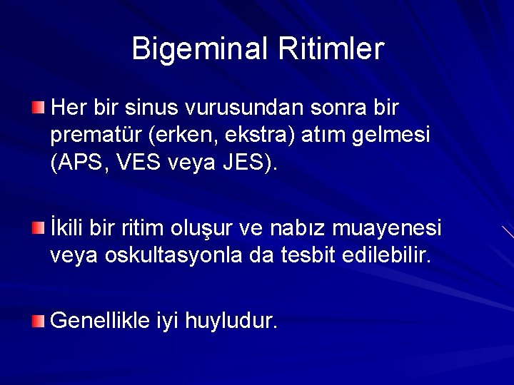 Bigeminal Ritimler Her bir sinus vurusundan sonra bir prematür (erken, ekstra) atım gelmesi (APS, Bigeminal Ritimler Her bir sinus vurusundan sonra bir prematür (erken, ekstra) atım gelmesi (APS,