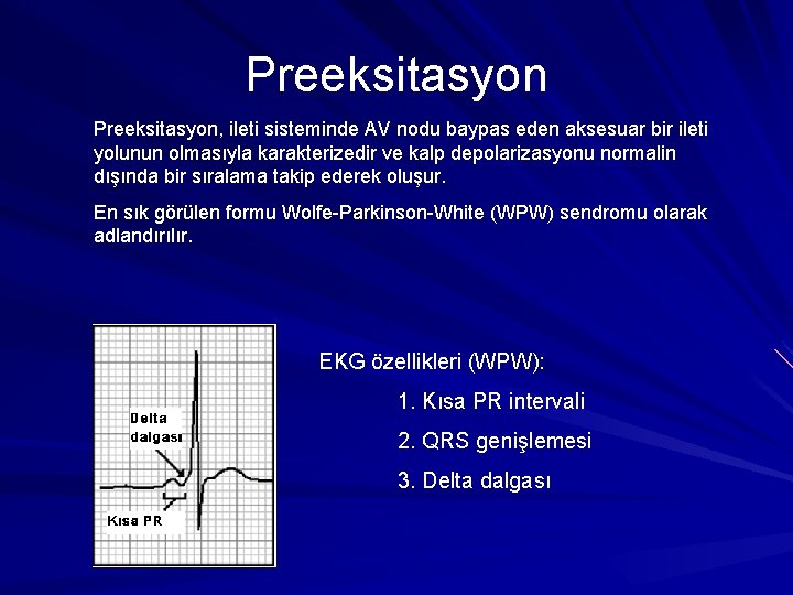 Preeksitasyon, ileti sisteminde AV nodu baypas eden aksesuar bir ileti yolunun olmasıyla karakterizedir ve Preeksitasyon, ileti sisteminde AV nodu baypas eden aksesuar bir ileti yolunun olmasıyla karakterizedir ve