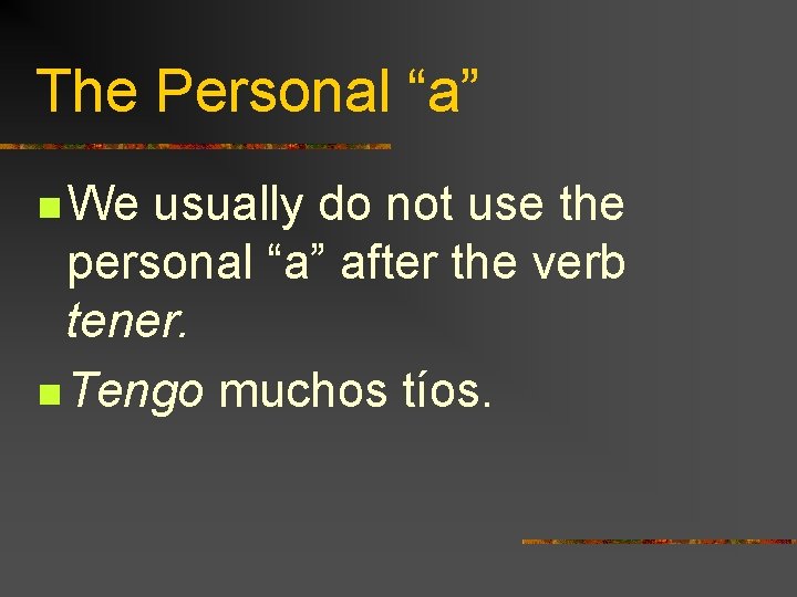 The Personal “a” n We usually do not use the personal “a” after the