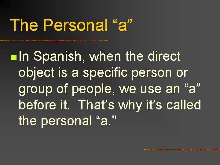 The Personal “a” n In Spanish, when the direct object is a specific person