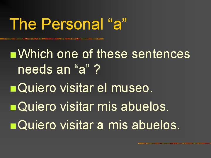 The Personal “a” n Which one of these sentences needs an “a” ? n