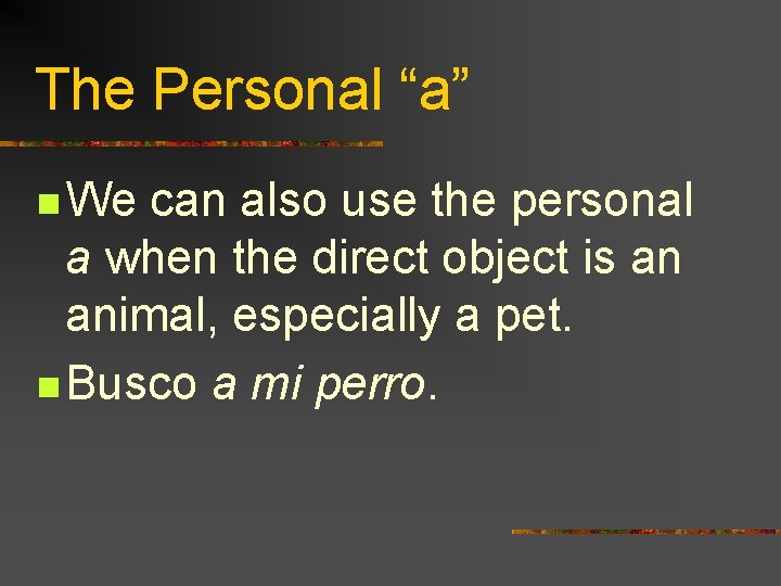 The Personal “a” n We can also use the personal a when the direct
