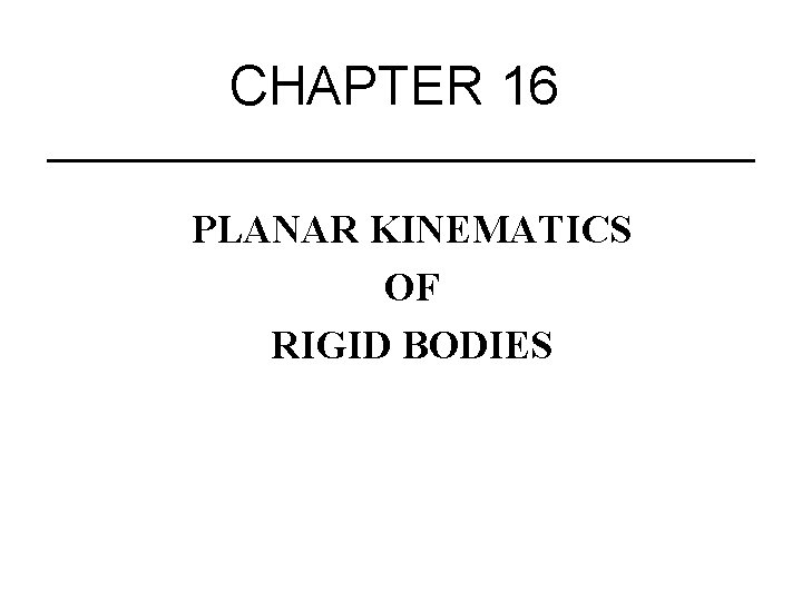 CHAPTER 16 PLANAR KINEMATICS OF RIGID BODIES 